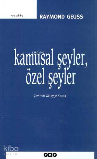  Kamusal Şeyler Özel Şeyler | Kamusal Şeyler Özel Şeyler | Raymond Geuss | Gülayşe Koçak | Yapı Kredi Yayınları ( YKY ) | 9789750811777 