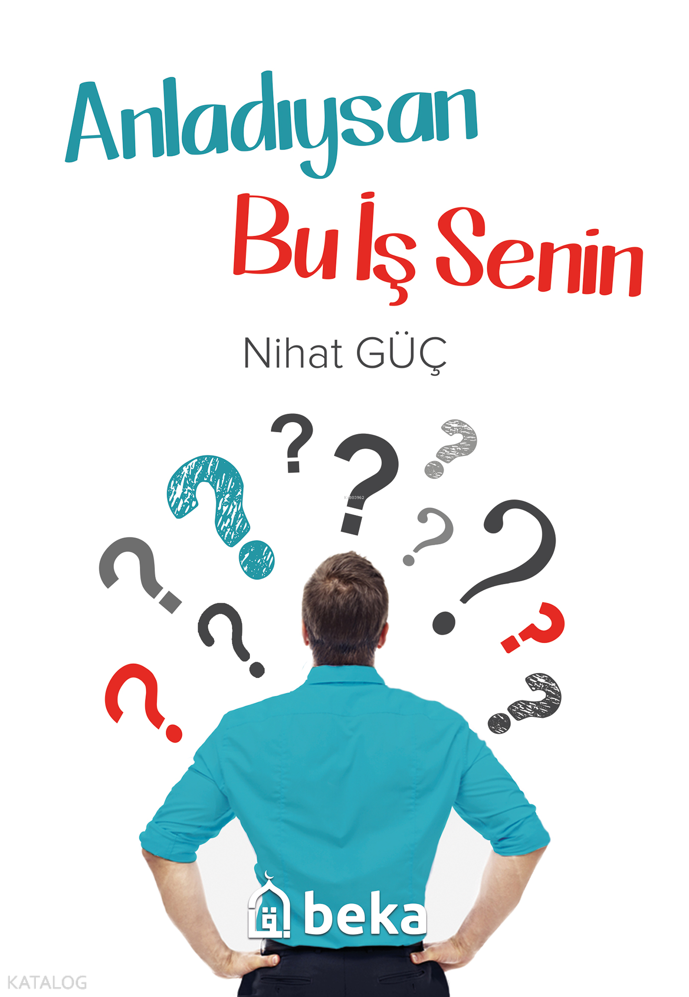  Anladıysan Bu İş Senin | Anladıysan Bu İş Senin | Nihat Güç | Beka Yayınları | 9786257495073 