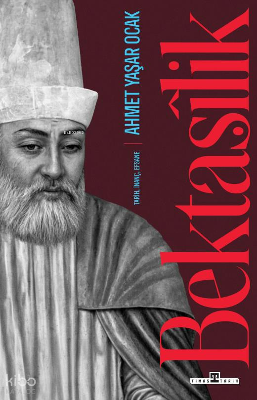 Bektaşilik | Bektaşilik | Ahmet Yaşar Ocak | Timaş Tarih | 9786256767430 