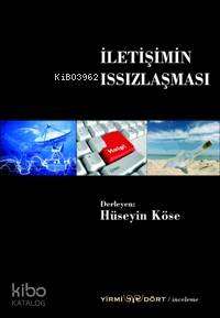  İletişimin Issızlaşması | Hüseyin Köse | Yirmidört Yayınevi | 9789944992213 | 