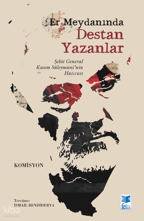 Er Meydanında Destan Yazanlar;Şehit General Kasım Süleymani’nin Hatıratı