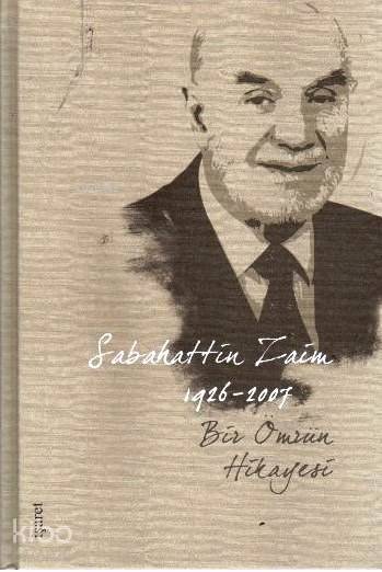  Bir Ömrün Hikayesi 1926 2008 (Ciltli Kutulu) | Bir Ömrün Hikayesi 1926 2008 (Ciltli Kutulu) | Sabahattin Zaim | Yusuf Kot | Yasin BeyazErtuğrul Özalp | İşaret Yayınları | 9789753502061 
