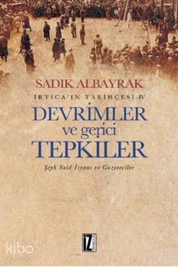 İrticaın Tarihçesi IV Devrimler ve Gerici Tepkiler | Sadık Albayrak | İz Yayıncılık | 9786053261643 | 