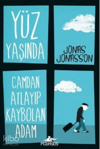  Yüz Yaşında Camdan Atlayıp Kaybolan Adam | Jonas Jonasson | Dilara Anıl Özgen | Ezgi Gültekin | Şeyma Bakıcı | Pegasus Yayıncılık | 9786052990032 | 