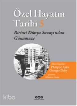  Özel Hayatın Tarihi 5 Birinci Dünya Savaşından Günümüze | Özel Hayatın Tarihi 5 Birinci Dünya Savaşından Günümüze | Georges Duby | Philippe Aries | Roger Chartier | Roger ChartierGeorges DubyPhilippe Aries | Şehsuvar Aktaş | Yapı Kredi Yayınları ( YKY ) | 9789750817809 