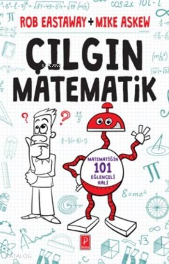  Çılgın Matematik Matematiğin 101 Eğlenceli Hali | Özkan Özdem | Karen Yardımlı | Hakan Tunç | Rob EastawayMike Askew | Pena Yayınları | 9786059126915 | 