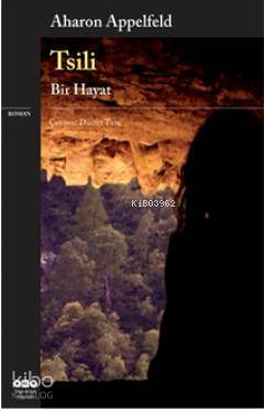  Tsili Bir Hayat | Tsili Bir Hayat | Aharon Appelfeld | Dürrin Tunç | Yapı Kredi Yayınları ( YKY ) | 9789750819384 