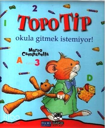  Topo Tip Okula Gitmek İstemiyor (48 Yaş) | Anna Casalis | Burcu Ural Kopan | Marco Campanella | Marsık Yayıncılık | 9789759020897 | 