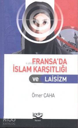  Fransada İslam Karşıtlığı ve Laisizm | Ömer Çaha | Kadim Yayınları | 9789759000295 | 
