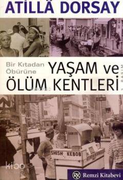 Bir Kıtadan Öbürüne Yaşam ve Ölüm Kentleri | Bir Kıtadan Öbürüne Yaşam ve Ölüm Kentleri | Atillâ Dorsay | Remzi Kitabevi | 9789751408857 