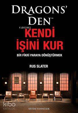  Dragons Den Kendi İşini Kur Bir Fikri Paraya Dönüştürmek | Rus Slater | Sistem Yayıncılık | 9789753226585 | 