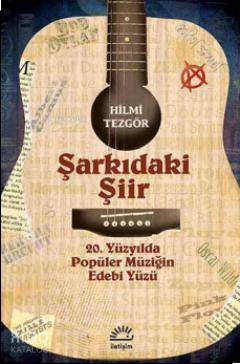  Şarkıdaki Şiir 20 Yüzyılda Popüler Müziğin Edebi Yüzü | Şarkıdaki Şiir 20 Yüzyılda Popüler Müziğin Edebi Yüzü | Hilmi Tezgör | İletişim Yayınları | 9789750510915 