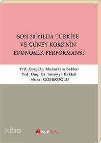  Son 30 Yılda Türkiye ve Güney Korenin Ekonomik Performansı | Süreyya Bakkal | Muharrem Bakkal | Murat Göbekoğlu | Süreyya BakkalMuharrem BakkalMurat Göbekoğlu | Hiperlink Yayınları | 9789944157544 | 