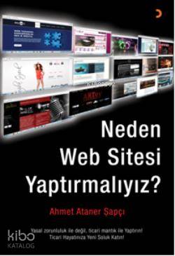  Neden Web Sitesi Yaptırmalıyız | Neden Web Sitesi Yaptırmalıyız | Ahmet Ataner Şapçı | Cinius Yayınları | 9786051275932 