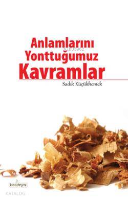  Anlamlarını Yonttuğumuz Kavramlar | Sadık Küçükhemek | Kardelen Yayınları | 9786053510567 | 