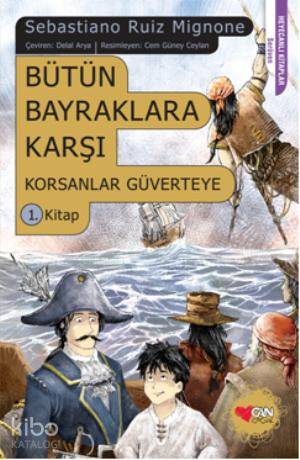  Bütün Bayraklara Karşı Korsanlar Güverteye 1 Kitap | Sebastiano Ruiz Mignone | Delal Arya | Mert Tugen | Can Çocuk Yayınları | 9789750718434 | 