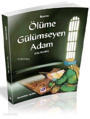  Ölüme Gülümseyen Adam Ebu Hanife | Ölüme Gülümseyen Adam Ebu Hanife | Sadullah Aydın | Dua Yayıncılık | 9786054024810 