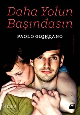  Daha Yolun Başındasın | Daha Yolun Başındasın | Paolo Giordano | Eren Yücesan Cendey | Doğan Kitap | 9786050918977 