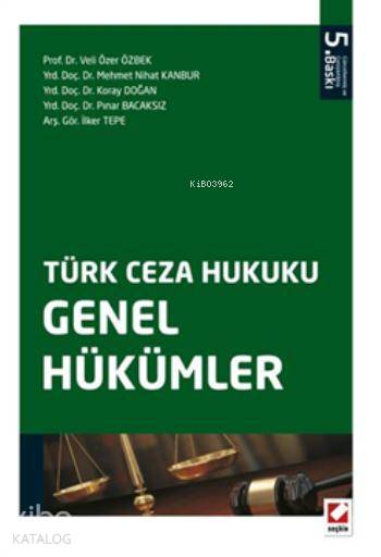  Türk Ceza Hukuku Genel Hükümler | Türk Ceza Hukuku Genel Hükümler | Koray Doğan | Veli Özer Özbek | Mehmet Nihat Kanbur | Pınar Bacaksız | İlker Tepe | Veli Özer ÖzbekMehmet Nihat KanburKoray DoğanPınar Bacaksızİlker Tepe | Seçkin Yayıncılık | 9789750230196 