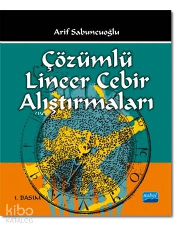  Çözümlü Lineer Cebir Alıştırmaları | Çözümlü Lineer Cebir Alıştırmaları | Arif Sabuncuoğlu | Nobel Akademik Yayıncılık | 9786051330730 