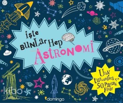  İşte Bunlar Hep Astronomi Uzay Tutkunları İçin 50 Parlak Fikir | Kolektif | Bahadır Erşık | Domingo Yayınevi | 9786054729425 | 