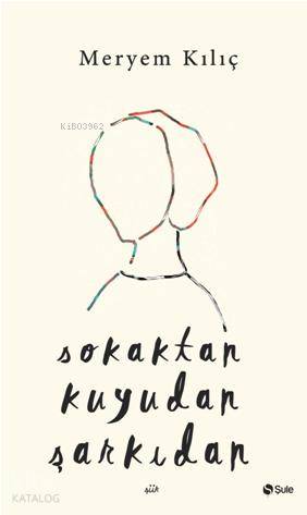  Sokaktan Kuyudan Şarkıdan | Meryem Kılıç | Yasin Çetin | Şule Yayınları | 9786059087322 | 