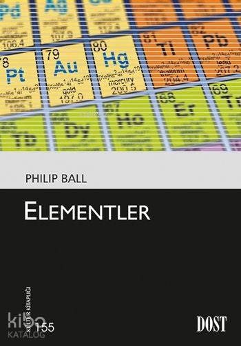  Elementler | Elementler | Philip Ball | Nursu Örge | Dost Kitabevi | 9789752985414 