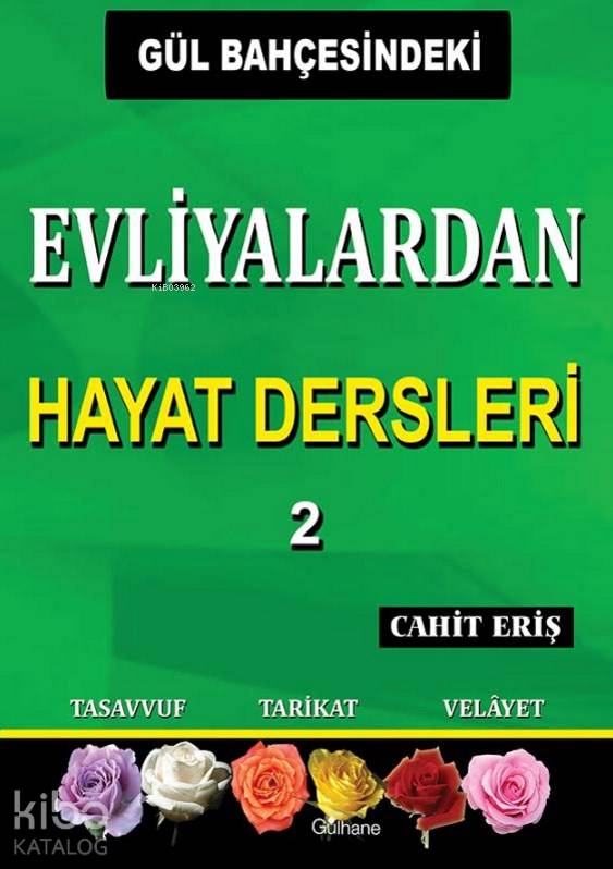  Gül Bahçesindeki Evliyalardan Hayat Dersleri 2 | Cahit Eriş | Cahit Eriş | Gülhane Yayınları | 9786055914295 | 