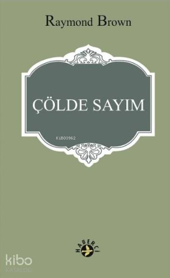  Çölde Sayım Vaat Edilen Topraklara Yolculuk | Raymond Brown | Yeşim Mısırcı | Erman Koparan | Maya Perktaş | Haberci Basın Yayın | 9786054707225 | 