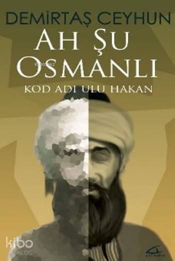  Ah Şu Osmanlı Kod Adı Ulu Hakan | Demirtaş Ceyhun | Asi Kitap Yayınları | 9786059331210 | 