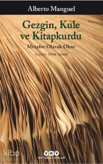  Gezgin Kule ve Kitapkurdu Metafor Olarak Okur | Gezgin Kule ve Kitapkurdu Metafor Olarak Okur | Alberto Manguel | Dilek Şendil | Dürrin Tunç | Yapı Kredi Yayınları ( YKY ) | 9789750838743 