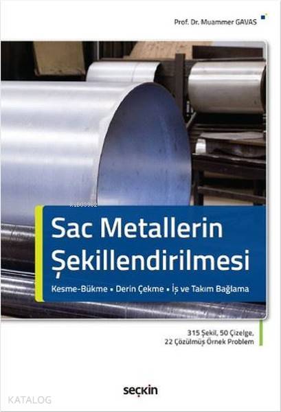  Sac Metallerin Şekillendirilmesi Kesme Bükme Derin Çekme İş ve Takım Bağlama | Sac Metallerin Şekillendirilmesi Kesme Bükme Derin Çekme İş ve Takım Bağlama | Muammer Gavas | Seçkin Yayıncılık | 9789750242359 