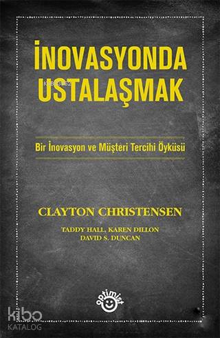  İnovasyonda Ustalaşmak | İnovasyonda Ustalaşmak | Clayton M Christensen | Ali Ümit Şensoy | Cemal Engin | Optimist Yayım Dağıtım | 9786052261873 