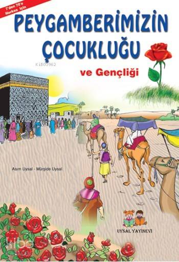  Peygamberimizin Çocukluğu ve Gençliği 7 Yaş ve Üstü | Peygamberimizin Çocukluğu ve Gençliği 7 Yaş ve Üstü | Asım UysalMürşide Uysal | Uysal Yayınevi | 9789758552733 