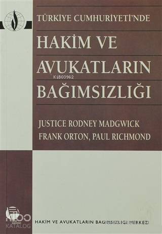  Türkiye Cumhuriyetinde Hakim ve Avukatların Bağımsızlığı | Justice Rodney Madgwick | Cihan Deniz Zarakolu | Yusuf Aslan | Belge Yayınları | 9789753442411 | 
