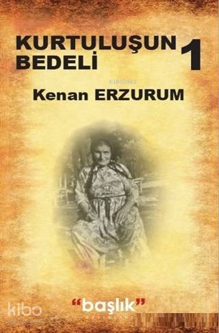  Kurtuluşun Bedeli 1 | Kenan Erzurum | Başlık Yayın Grubu | 9786052813560 | 
