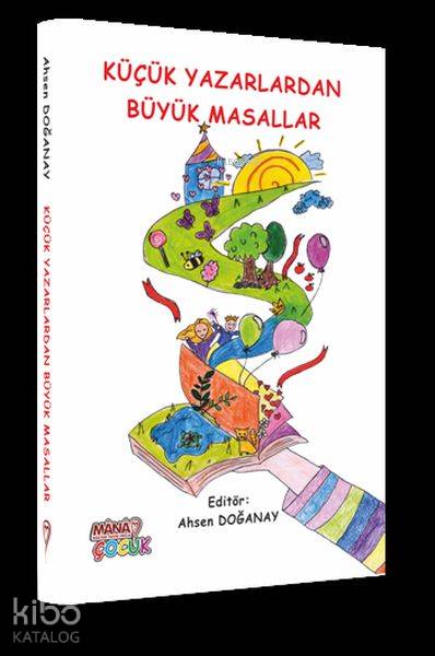  Küçük Yazarlardan Büyük Masallar | Küçük Yazarlardan Büyük Masallar | Kolektif | Ahsen Doğanay | Mana Kitap | 9786058122772 