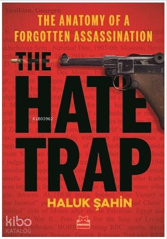  The Hate Trap The Anatomy of a Forgotten Assassination | Haluk Şahin | Betsy Göksel | Kırmızıkedi Yayınevi | 9786052984888 | 