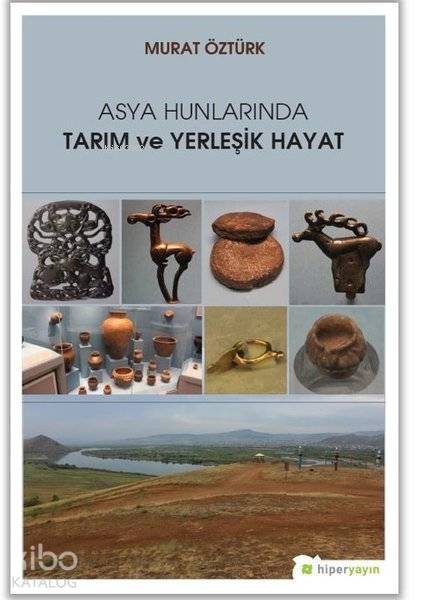 Asya Hunlarında Tarım ve Yerleşik Hayat | Murat Öztürk | Hiperlink Yayınları | 9786052813041 | 