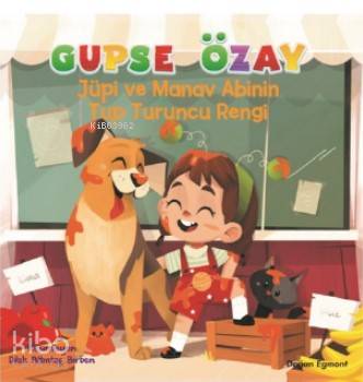 Jüpi ve Manav Abinin Tup Turuncu Rengi | Gupse Özay | Doğan Egmont Yayıncılık | 9786050942095 | 