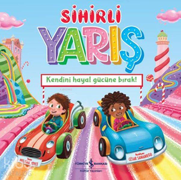 Sihirli Yarış Kendini Hayal Gücüne Bırak | Sihirli Yarış Kendini Hayal Gücüne Bırak | Elif Dinçer | Melanie Joyce | Mert Gürel | Türkiye İş Bankası Kültür Yayınları | 9786052959916 