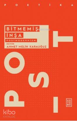  Bitmemiş İnşa Postmodernizm | Bitmemiş İnşa Postmodernizm | Ahmet Melih Karauğuz | Kadir Daniş | Ketebe Yayınları | 9786257014748 