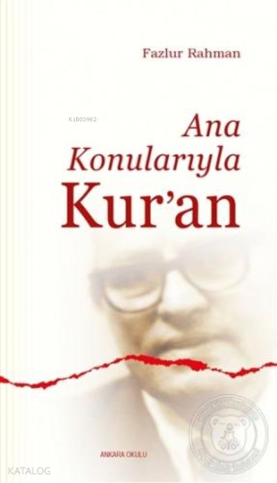  Ana Konularıyla Kuran | Ana Konularıyla Kuran | Fazlur Rahman | Alparslan Açıkgenç | Ankara Okulu Yayınları | 9789758190089 