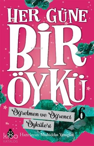  Öğretmen ve Öğrenci Öyküleri Her Güne Bir Öykü 6 | Öğretmen ve Öğrenci Öyküleri Her Güne Bir Öykü 6 | Muhiddin Yenigün | Uğurböceği Yayınları | 9786257151320 
