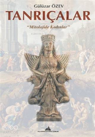  Tanrıçalar Mitolojide Kadınlar | Tanrıçalar Mitolojide Kadınlar | Gülüzar Özev | Kültürkent Kuledibi Yayınları | 9786257772051 