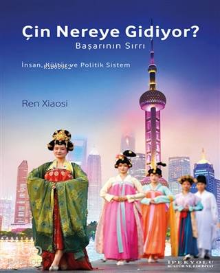  Çin Nereye Gidiyor Başarının Sırrı İnsan Kültür ve Politik Sistem | Çin Nereye Gidiyor Başarının Sırrı İnsan Kültür ve Politik Sistem | Deniz Kızılçeç | Ren Xiaosi | Canut Yayınevi | 9786057693280 