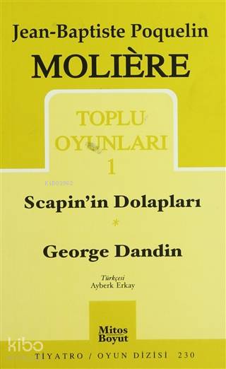  Toplu Oyunları 1 Scapinin Dolapları / George Dandin | Toplu Oyunları 1 Scapinin Dolapları / George Dandin | Ayberk Erkay | Jean Baptiste Poquelin Moliere | Mitos Boyut Yayınları | 2770000037785 
