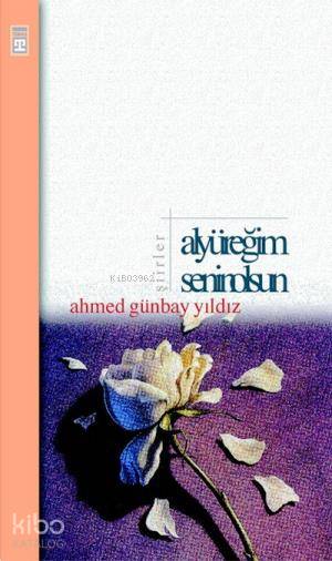  Al Yüreğim Senin Olsun | Ahmed Günbay Yıldız | Timaş Yayınları | 9789753625098 