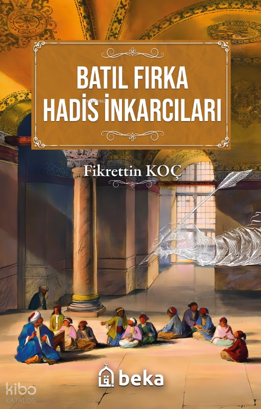  Batıl Fırka ve Hadis İnkarcıları | Batıl Fırka ve Hadis İnkarcıları | Fikrettin Koç | Beka Yayınları | 9786256757738 
