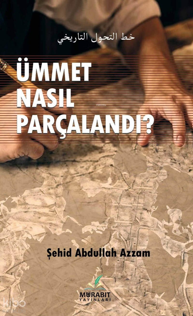  Ümmet Nasıl Parçalandı | Ümmet Nasıl Parçalandı | Abdullah Azzam | Murabit Yayınları | 9786259875293 
